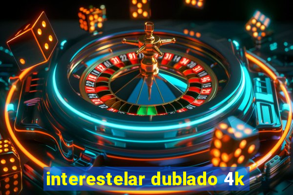 interestelar dublado 4k